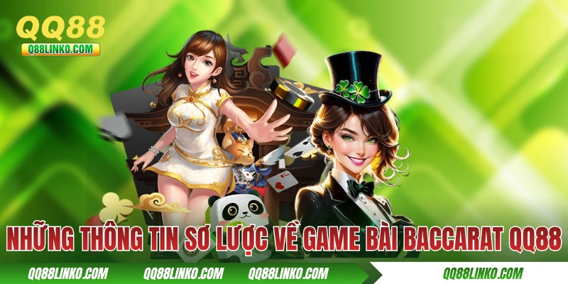 Những thông tin sơ lược về game bài Baccarat QQ88