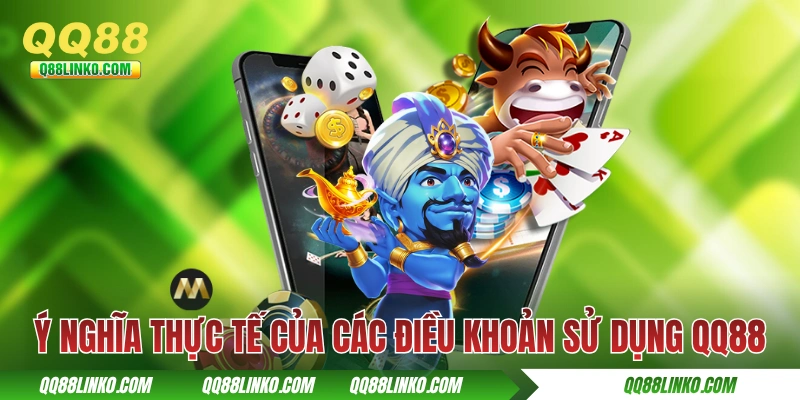 Ý nghĩa thực tế của các điều khoản sử dụng QQ88 