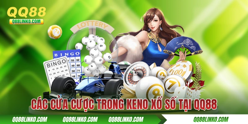 Keno Xổ Số - Khám Phá Chi Tiết Cách Chơi Tại Nhà Cái QQ88 3 Các cửa cược trong Keno xổ số tại QQ88