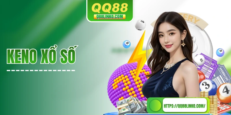 Keno Xổ Số - Khám Phá Chi Tiết Cách Chơi Tại Nhà Cái QQ88