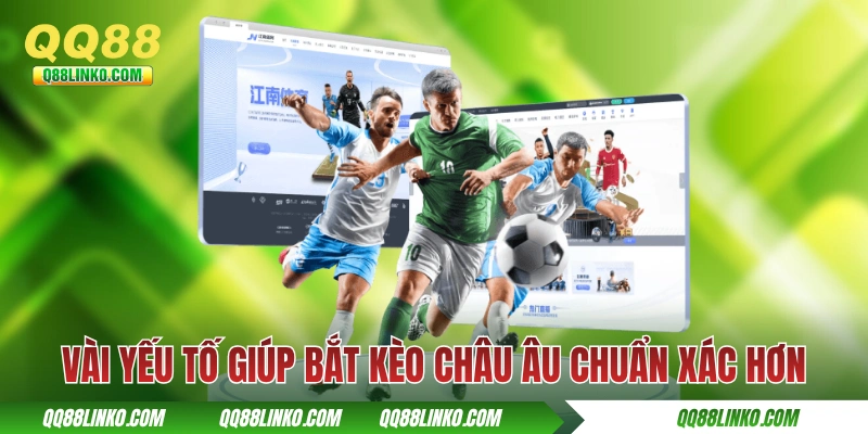 Kèo Châu Âu Trong Bóng Đá Và Các Kiến Thức Quan Trọng Nhất 4 Vài yếu tố giúp bắt kèo châu Âu chuẩn xác hơn