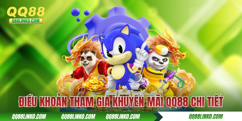 Khuyến Mãi QQ88 - Ngập Tràn Quà Tặng Với 20+ Chương Trình 3 Điều khoản tham gia khuyến mãi QQ88 chi tiết