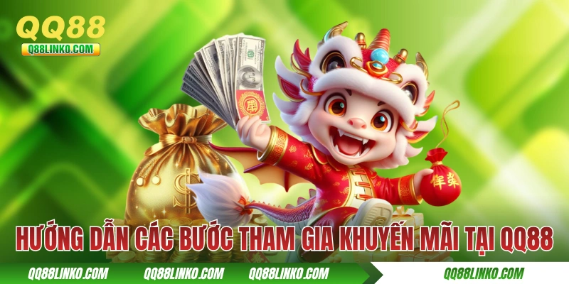 Khuyến Mãi QQ88 - Ngập Tràn Quà Tặng Với 20+ Chương Trình 4 Hướng dẫn các bước tham gia khuyến mãi tại QQ88