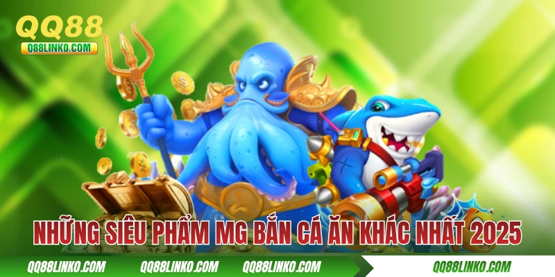 MG Bắn Cá - Thương Hiệu Igaming Với Hơn 30 Phát Triển 4 Những siêu phẩm MG bắn cá ăn khác nhất 2025