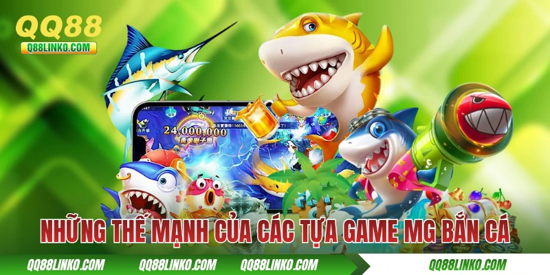 MG Bắn Cá - Thương Hiệu Igaming Với Hơn 30 Phát Triển 3 Những thế mạnh của các tựa game MG bắn cá
