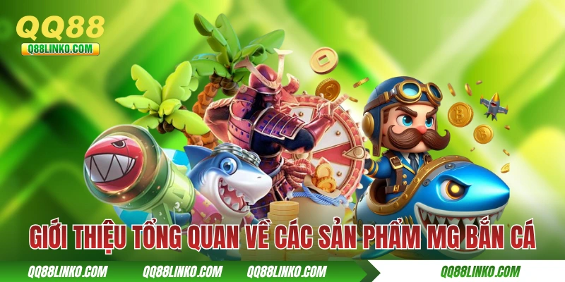 MG Bắn Cá - Thương Hiệu Igaming Với Hơn 30 Phát Triển 2 Giới thiệu tổng quan về các sản phẩm MG bắn cá