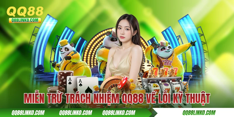 Miễn trừ trách nhiệm QQ88 về lỗi kỹ thuật
