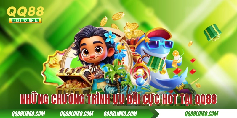 Những chương trình ưu đãi cực hot tại QQ88