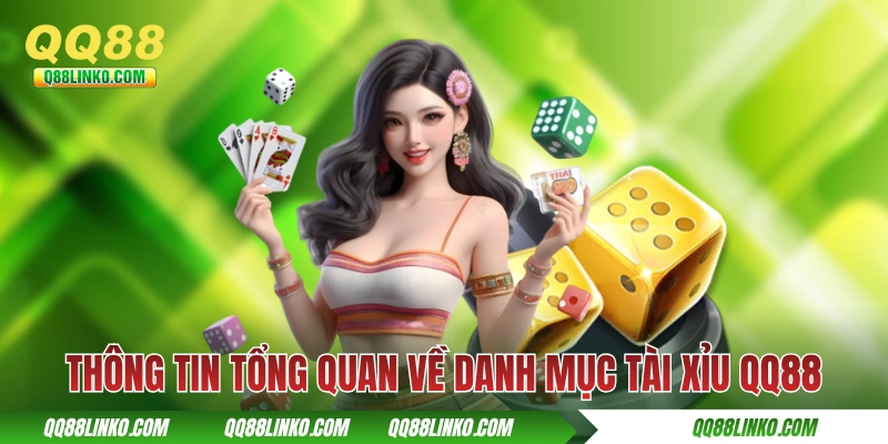 Thông tin tổng quan về danh mục tài xỉu QQ88