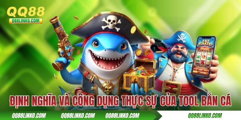 Định nghĩa và công dụng thực sự của tool bắn cá