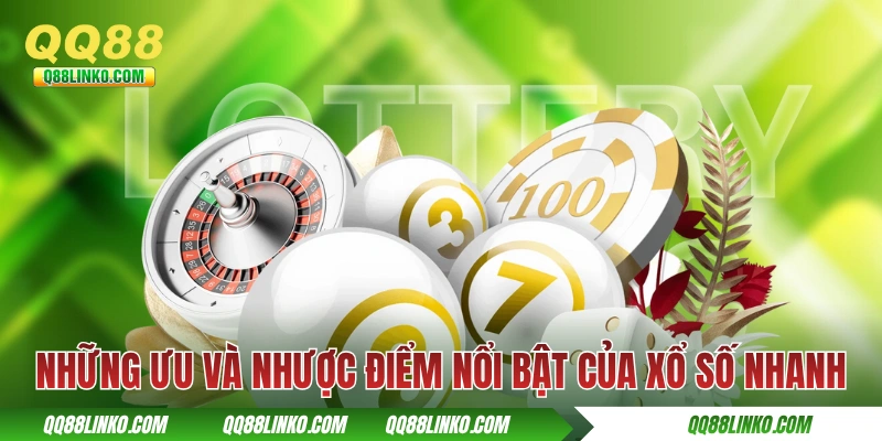Những ưu và nhược điểm nổi bật của xổ số nhanh